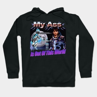 Space Girl "My A$$ is Out of This World" Epic Graphic Very Cool Style People Will Like You Finally Hoodie